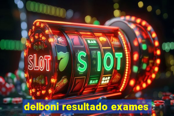 delboni resultado exames